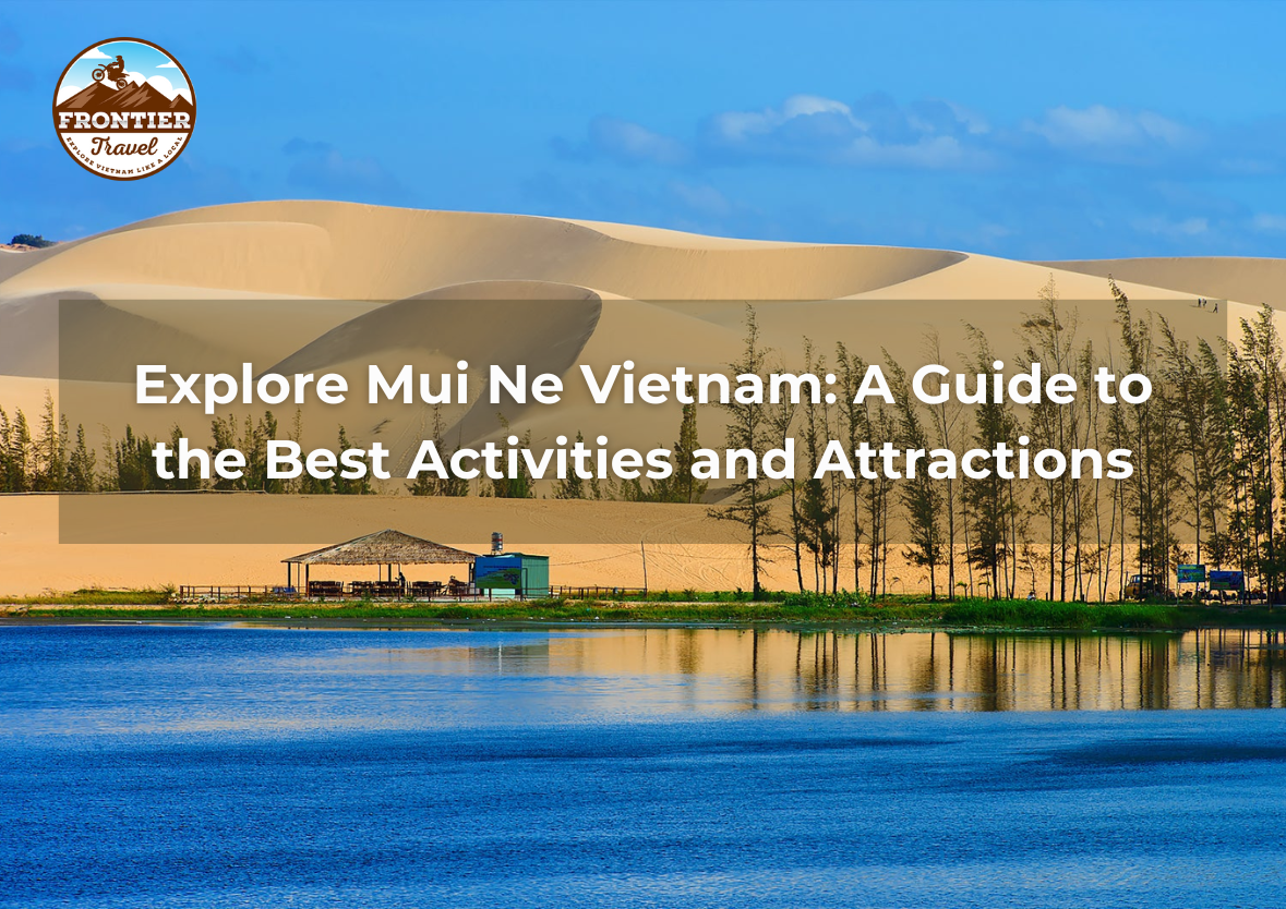 Explore Mui Ne Vietnam: A Guide To The Best Activities And Attractions